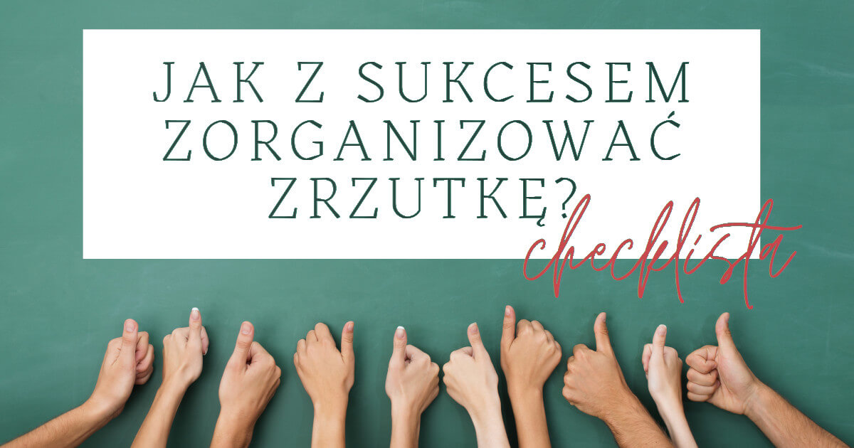 Jak z sukcesem zorganizować zrzutkę? Poradnik i checklista dla organizatorów